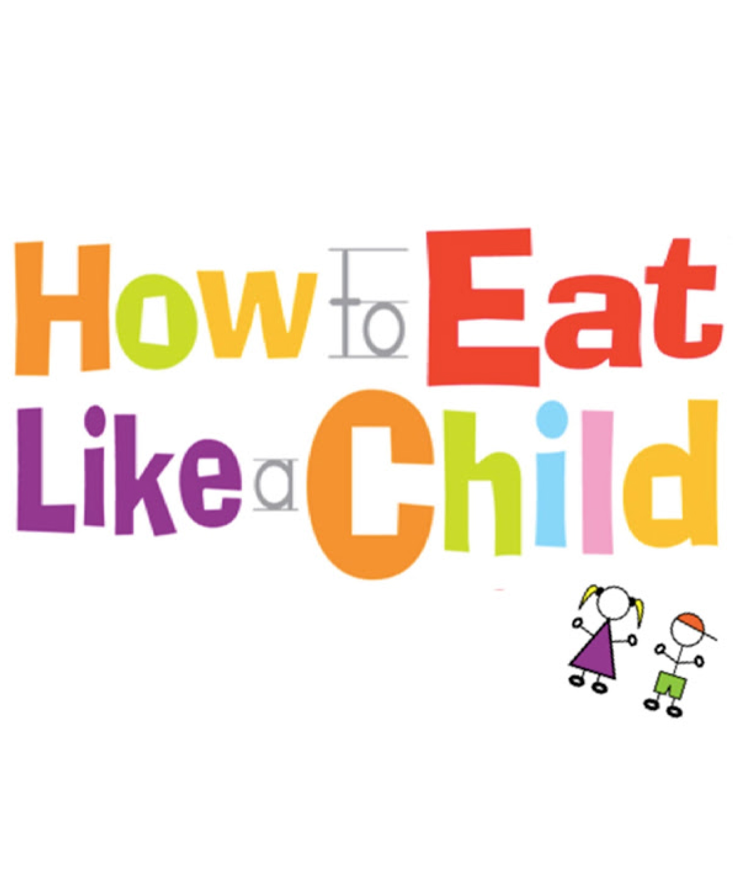 How to Eat Like a Child